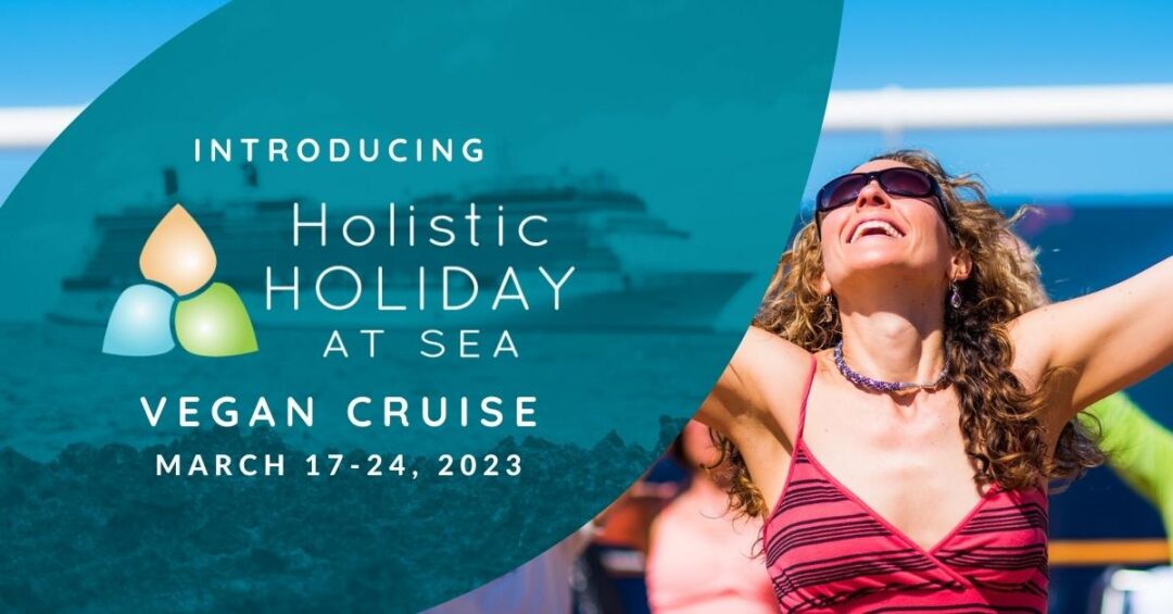 Announcing the 2023 Holistic Holiday at Sea Vegan Cruise! Holistic